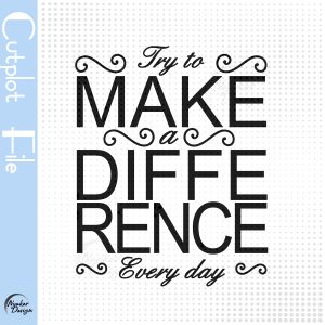 Spruch Try to Make Difference every day - als Schnittdatei / Plottdatei